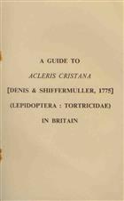 A Guide to Acleris cristana: [Denis & Schiffermueller, 1775] (Lepidoptera: Tortricidae) in Britain
