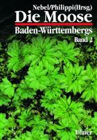 Die Moose Baden-Württembergs Bd. 2: Gipfelfrüchtige Laubmoose II und seitenfrüchtige Laubmoose