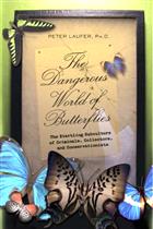 The Dangerous World of Butterflies: The Startling Subculture of Criminals, Collectors and Conservationists