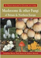 A Naturalist's Guide to the Mushrooms and other Fungi of Britain and Northern Europe