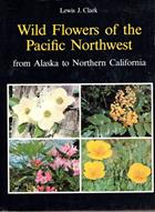 Wild Flowers of the Pacific Northwest from Alaska to Northern California