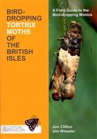 Bird-Dropping Tortrix Moths of the British Isles: A Field Guide to the Bird-dropping Mimics