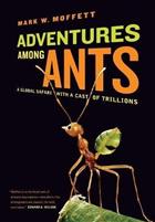 Adventures Among Ants A Global Safari with a Cast of Trillions