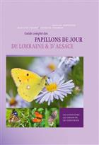 Guide complet des Papillons de jour de Lorraine et d'Alsace: Les connaitre - Les observer - Les Identifier