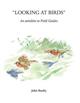 Looking at Birds: An Antidote to Field Guides