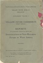 Yellow Fever Commission (West Africa): Reports on questions connected with the Investigation of Non-Malarial Fevers in West Africa. Vol. 1