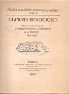 Glanures biologiques. Publiees a l`Occasion du Cinquantenaire de la Fondation de la Station 1874-1924