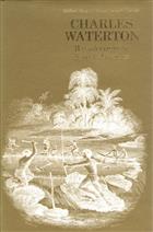 Wanderings in South America: the North-West of the United States, and the Antilles in the years 1812, 1816, 1820 and 1824 with original instructions for the perfect preservation of birds and for cabinets of natural history