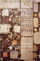 The Eloquence of Appropriation: Prolegomena to Understanding of Spolia in Early Christian Rome