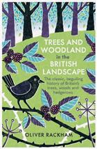Trees and Woodland in the British Landscape: The Complete History of Britain's Trees, Woods & Hedgerows