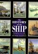 The History of the Ship: The Comprehensive Story of Seafaring from the Earliest Times to the Present Day