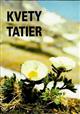 Kvety Tatier: Sprievodca živou Prírodou Tatranského národného parku