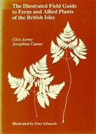 The Illustrated Field Guide to Ferns and Allied Plants of the British Isles