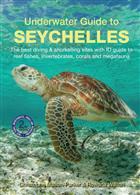 Underwater Guide to Seychelles: The best diving & snorkelling sites with ID guide to reef fishes, invertebrates, corals and megafauna