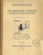 The Personality of Britain: Its influence on inhabitant and invader in prehistoric and early historic times