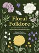 Floral Folklore: The forgotten tales behind nature's most enchanting plants
