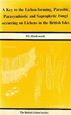 A Key to the Lichen-Forming, Parasitic, Parasymbiotic and Saprophytic Fungi ocurring on Lichens in the British Isles