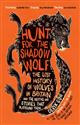 Hunt for the Shadow Wolf: The lost history of wolves in Britain and the myths and stories that surround them