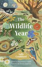 The Wildlife Year: How to Reconnect with Nature Through the Seasons
