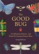 The Good Bug: A Celebration of Insects - and What We Can Do to Protect Them