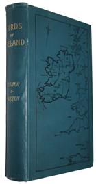 Birds of Ireland: An Account of the Distribution, Migrations and Habits of Birds as observed in Ireland, with all Additions to the Irish List