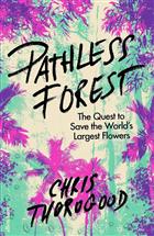 Pathless Forest: The Quest to Save the World's Largest Flowers