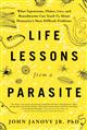 Life Lessons from a Parasite: What Tapeworms, Lice, and Roundworms Can Teach Us About Humanity's Most Difficult Problems