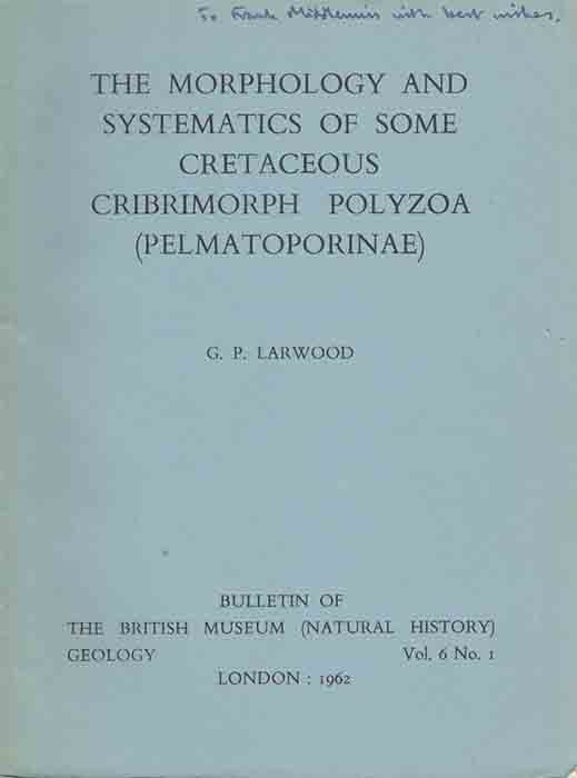 Larwood, G.P. - The Morphology and Systematics of some Cretaceous Cribrimorph Polyzoa (Pelmatoporinae)