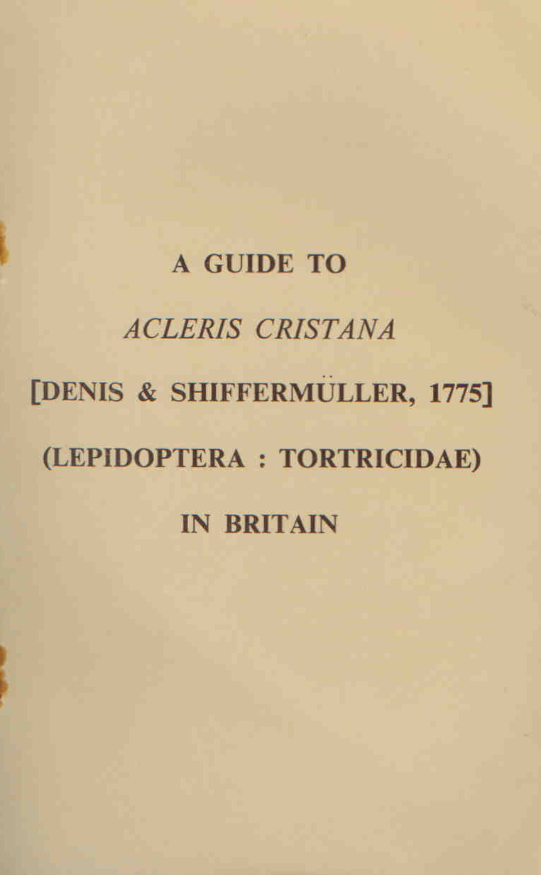 Manley, W.B.L. - A Guide to Acleris cristana: [Denis & Schiffermueller, 1775] (Lepidoptera: Tortricidae) in Britain
