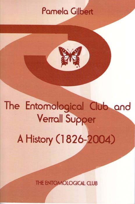 Gilbert, P. - The Entomological Club and Verrall Supper: A History (1826-2004)