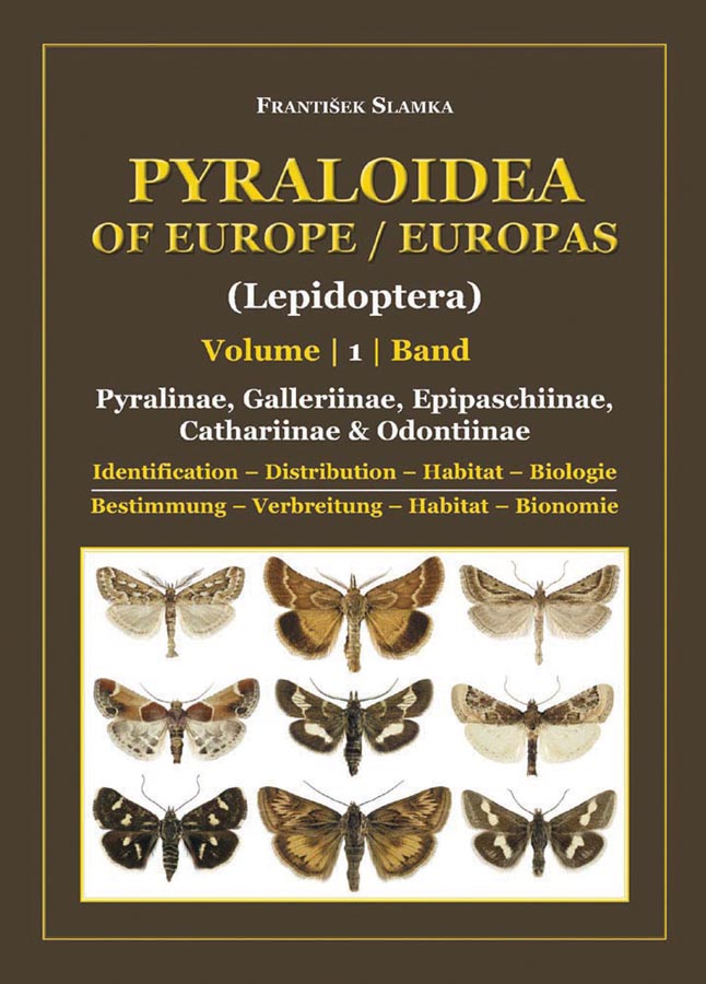 Slamka, F. - Pyraloidea of Europe 1 / Pyraloidea Europas 1: Pyralinae, Galleriinae, Epipaschiinae, Odontiinae