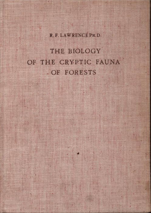 Lawrence, R.F. - The Biology of the Cryptic Fauna of Forests: with special reference to the indigenous Forests of South Africa