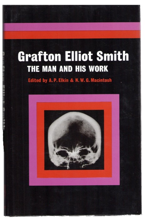 Elkin, A.P.; Macintosh, N.W.G. (Eds) - Grafton Elliot Smith: The Man and his Work