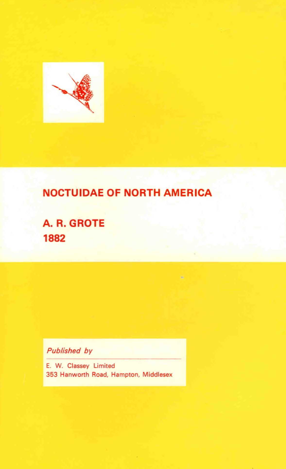 Grote, A.R. - An Illustrated Essay on the Noctuidae of North America with a Colony of Butterflies