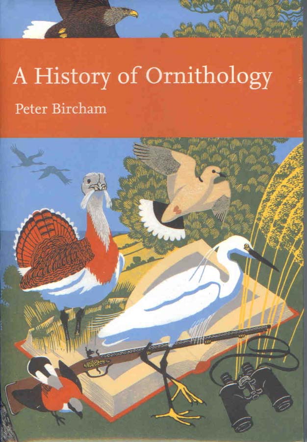 Bircham, P. - A History of Ornithology (New Naturalist 104)