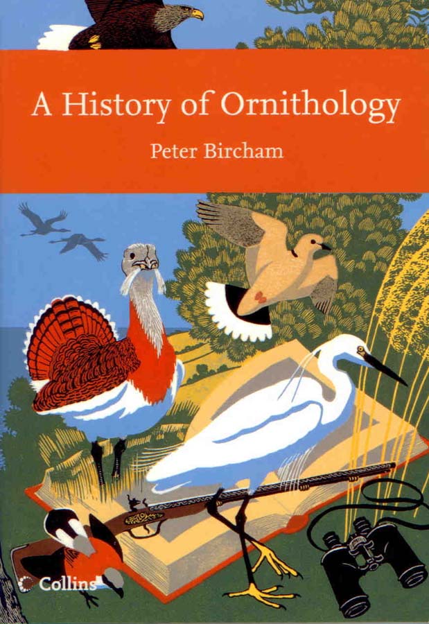 Bircham, P. - A History of Ornithology. (New Naturalist 104)