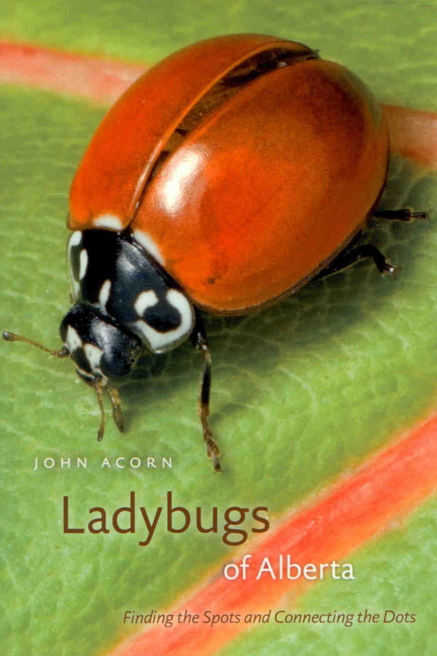 Acorn, J. - Ladybugs of Alberta: Finding the Spots & Connecting the Dots
