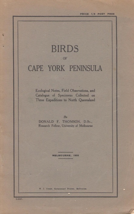 Thomson, D.F. - Birds of the Cape York Peninsula: Ecological Notes, Field Observations, and Catalogue of Specimens Collected on Three Expeditions to North Queensland