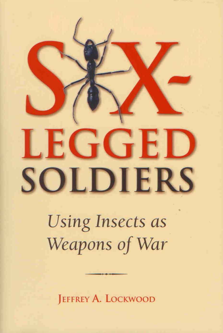 Lockwood, J.A. - Six-Legged Soldiers: Using Insects as Weapons of War