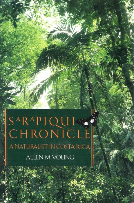 Young, A.M. - Sarapiqui Chronicle: A Naturalist in Costa Rica