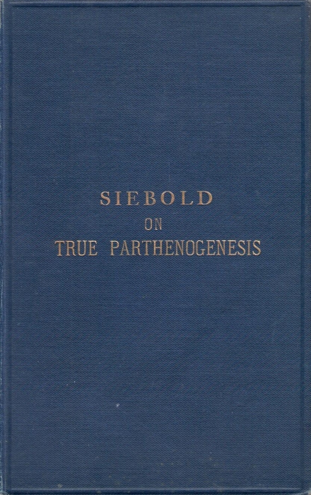 Siebold, C.T.E. von - On a True Parthenogenesis in Moths and Bees: A Contribution to the History of Reproduction in Animals