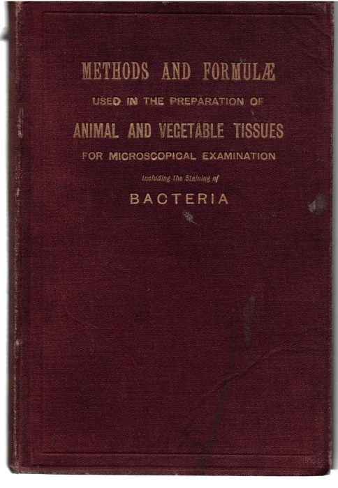 Squire, P.W. - Methods and Formulae used in the preparation of Animal and Vegetable Tissues for Microscopical Examination including the Staining of Bacteria