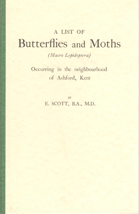 Scott, E. - A List of Butterflies and Moths (Macro Lepidoptera) occurring in the neighbourhood of Ashford, Kent