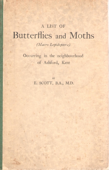 Scott, E. - A List of Butterflies and Moths (Macro Lepidoptera) occurring in the neighbourhood of Ashford, Kent