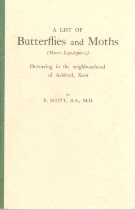 Scott, E. - A List of Butterflies and Moths (Macro Lepidoptera) occurring in the neighbourhood of Ashford, Kent