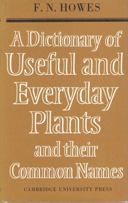 Howes, F.N. - A Dictionary of Useful and Everday Plants and their Common Names