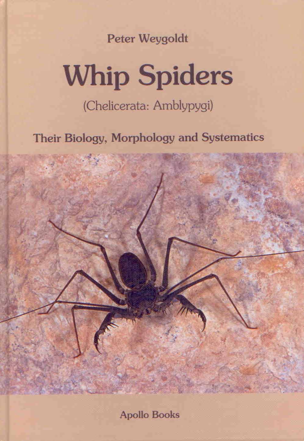 Weygoldt, P. - Whip Spiders (Chelicerata: Amblypygi): Their Biology, Morphology and Systematics