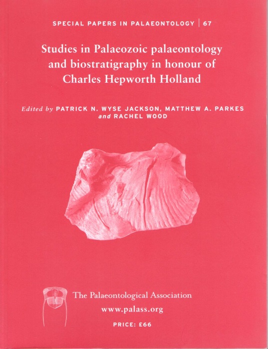 Wyse Jackson, P.N.; Parkes, M.A.; Wood, R. (Eds) - Studies in Palaeozoic Palaeontology and Biostratigraphy in Honour of Charles Hepworth Holland Special Papers in Palaeontology 67