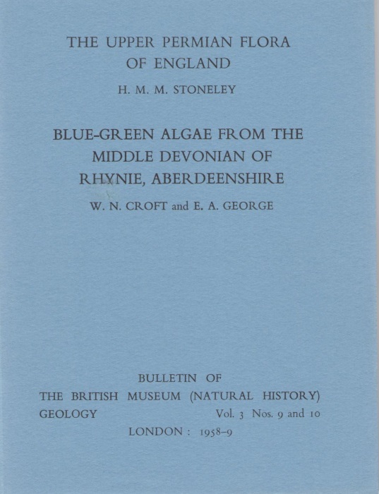 Stoneley, H.M.M.; Croft, W.N.; George, E.A. - The Upper Permain Flora of England  (Stoneley)/Blue-Green Algae from the Middle Devonian of Rhynie, Aberdeenshire(Croft/George)