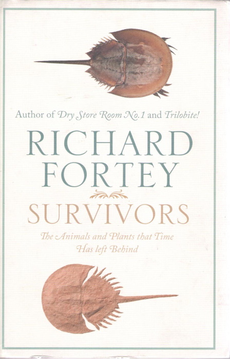 Fortey, R. - Survivors The Animals and Plants that Time Has left Behind